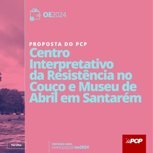 Construção do Centro Interpretativo da Resistência na freguesia do Couço, Concelho de Coruche, e Museu de Abril e dos Valores Universais no concelho de Santarém