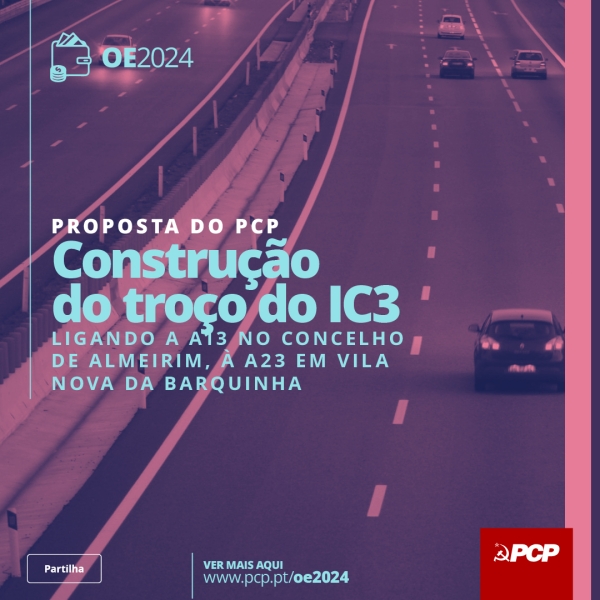 Construção do troço do IC3, ligando a A13 no concelho de Almeirim, à A23 em Vila Nova da Barquinha